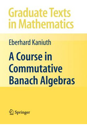 Libro A Course In Commutative Banach Algebras - Eberhard ...