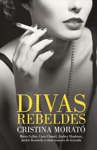 Divas rebeldes, de Morató, Cristina. Serie Biografías, Memorias y Testimonios Editorial Plaza & Janes, tapa blanda en español, 2011