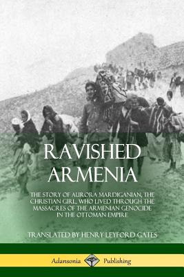 Libro Ravished Armenia: The Story Of Aurora Mardiganian, ...