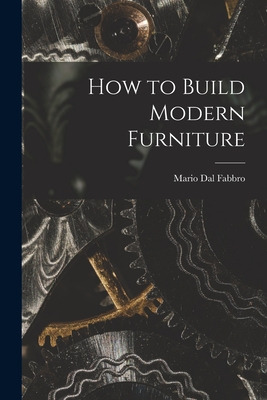 Libro How To Build Modern Furniture - Dal Fabbro, Mario 1...