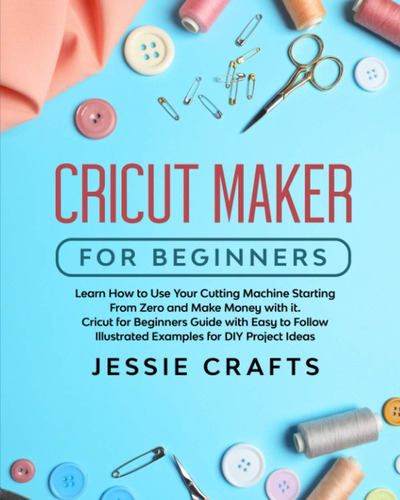 Libro: Cricut Maker For Beginners: Learn How To Use Your Cut