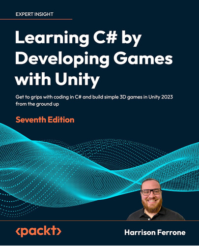 Learning C# By Developing Games With Unity: Get To Grips Wit