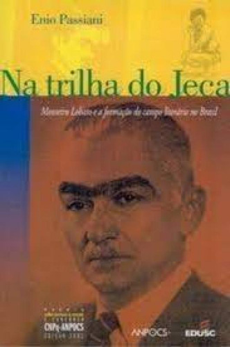 NA TRILHA DO JECA-MONTEIRO LORBARTO E A FORM.LIT.BRA, de PASSIARI, ENIO. Editorial EDUSC, tapa mole en português