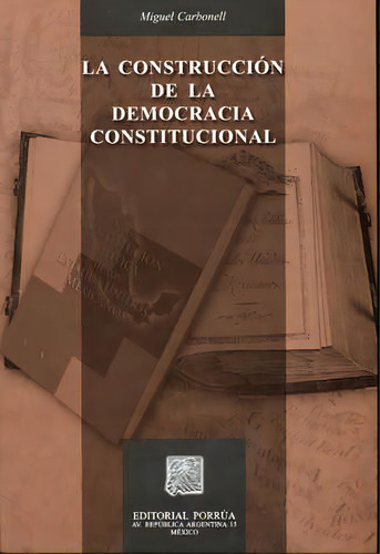 Construcción De La Democracia Constitucional, De Carbonell , Miguel. Editorial Porrúa México, Tapa Blanda En Español, 2005