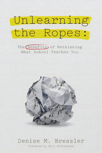 Unlearning The Ropes: The Benefits Of Rethinking What School Teaches You, De Bressler, Denise M.. Editorial Dio Pr Inc, Tapa Blanda En Inglés