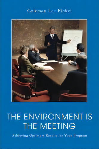 The Environment Is The Meeting, De Coleman Lee Finkel. Editorial Iuniverse, Tapa Blanda En Inglés