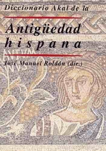 Diccionario Akal La Antigüedad Hispana José Roldán Hervás