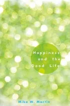 Comprar Happiness And The Good Life - Mike W. Martin