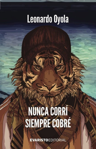 Nunca Corrí, Siempre Cobré, de Leonardo Oyola. Evaristo Editorial, edición 1 en español