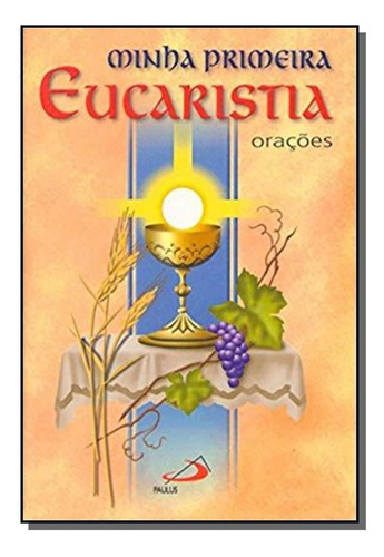 Minha Primeira Eucaristia - Orações, De Pe. Antônio Lúcio Da Silva Lim. Editora Paulus, Capa Mole Em Português, 2021