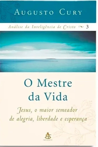 O Mestre Da Vida - Análise Da Inteligência De Cristo, De Augusto Cury. Editora Sextante, Capa Mole Em Português, 2011