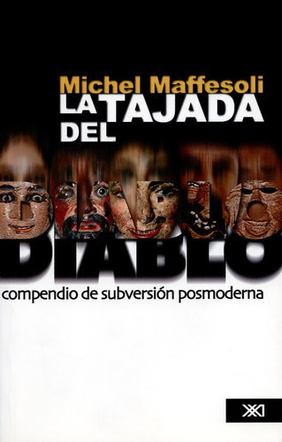 La Tajada Del Diablo, De Maffesoli, Michel. Editorial Siglo Xxi - México, Tapa Blanda, Edición 1 En Español, 2005