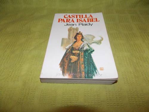 Castilla Para Isabel - Jean Plaidy - Javier Vergara Editor