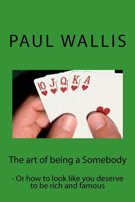 Libro The Art Of Being A Somebody: - Or How To Look Like ...