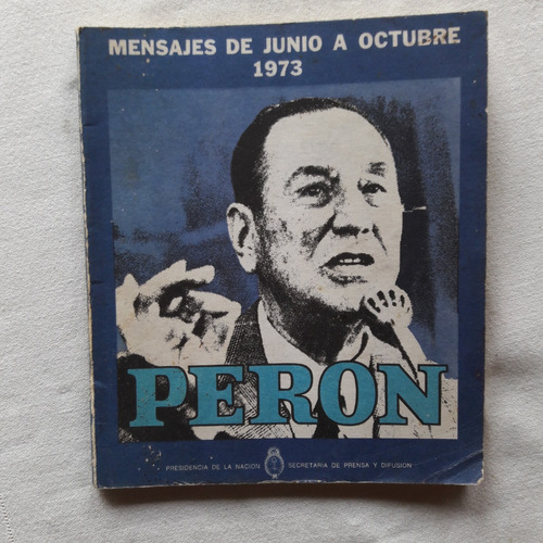 Discursos Y Mensajes De Juan D. Peron Junio A Octubre 1973