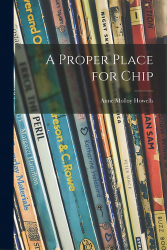 A Proper Place For Chip, De Howells, Anne Molloy 1907-1999. Editorial Hassell Street Pr, Tapa Blanda En Inglés
