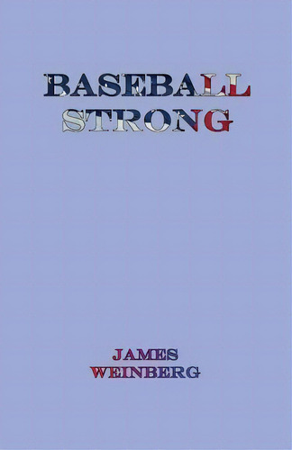 Baseball Strong, De Mr James Michael Weinberg. Editorial Createspace Independent Publishing Platform, Tapa Blanda En Inglés