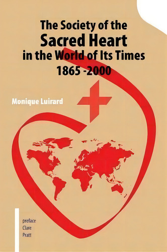 The Society Of The Sacred Heart In The World Of Its Times 1865 -2000: 1865-2000, De Monique Luirard., Vol. 1. Editorial Iuniverse, Tapa Blanda En Inglés