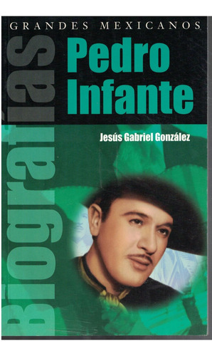 Libro Pedro Infante Grandes Mexicanos Jesús G.gonzalez