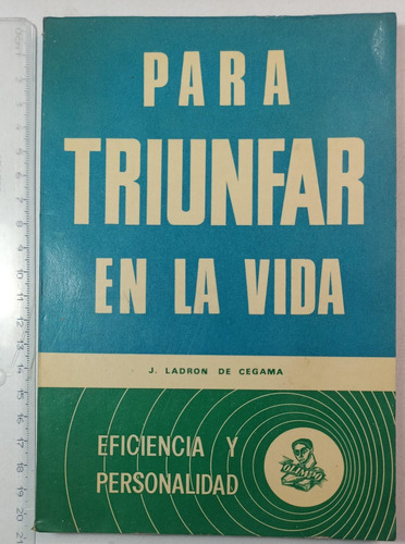 Para Triunfar En La Vida, J. Ladron De Cegama