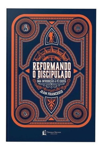 Reformando O Discipulado: Uma Introdução À Fé Cristã, De Jean Francesco. Editora Thomas Nelson Brasil, Capa Mole Em Português