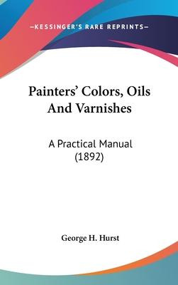 Libro Painters' Colors, Oils And Varnishes : A Practical ...