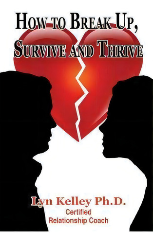 How To Break Up, Survive And Thrive, De Lyn Kelley. Editorial Createspace Independent Publishing Platform, Tapa Blanda En Inglés