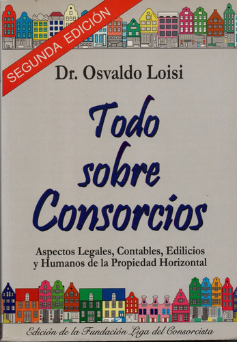 Todo Sobre Consorcios. Dr. Osvaldo Loisi. 2° Edición. 2009 (Usado)
