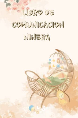Libro De Comunicacion Ninera: Notas Y Observaciones Importan