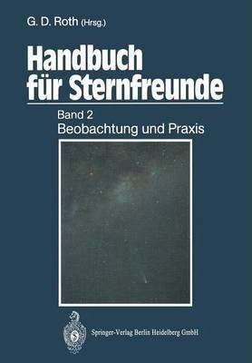 Handbuch Fur Sternfreunde : Band 2: Beobachtung Und Praxi...