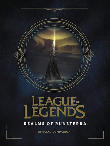 League Of Legends: Realms Of Runeterra (official Companio...