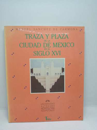 Traza Y Plaza De Ciudad De México En El Siglo 16 