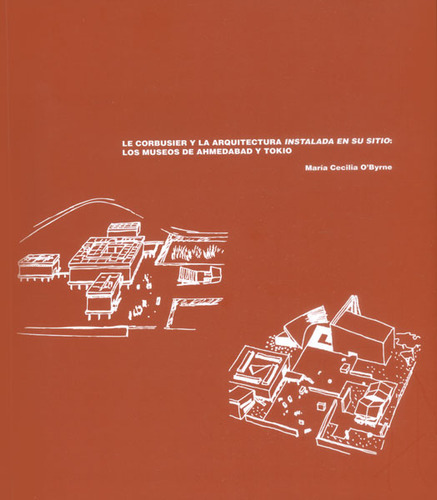Le Corbusier Y La Arquitectura Instalada En Su Sitio: Los M, De María Cecilia O'byrne. Serie 9587740837, Vol. 1. Editorial U. De Los Andes, Tapa Blanda, Edición 2015 En Español, 2015