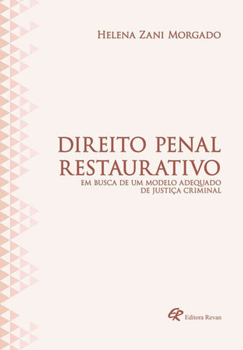 Direito Penal Restaurativo, De Morgado, Helena Zani. Editora Revan, Capa Mole, Edição 1ª Edição - 2018 Em Português