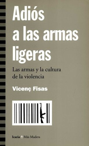 Libro Adiós A Las Armas Ligeras. Las Armas Y La Cultura De