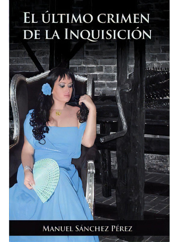 El Ãâºltimo Crimen De La Inquisiciãâ³n, De Sánchez Pérez, Manuel. Editorial Createspace, Tapa Blanda En Español