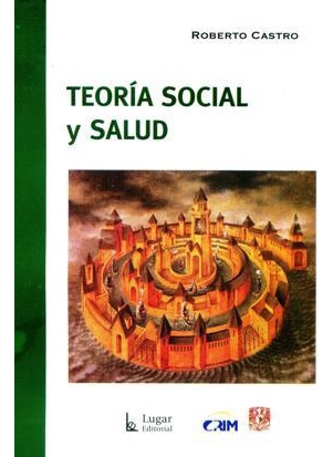 Libro Teoria Social Y Salud - Castro, Roberto