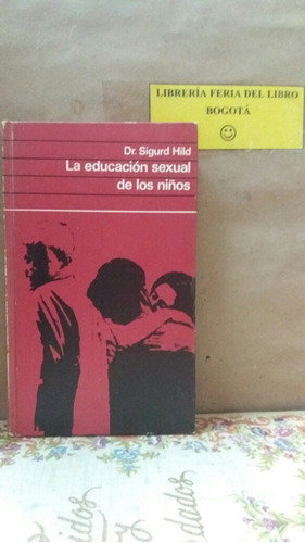 La Educación Sexual De Los Niños. Sigurd Hild
