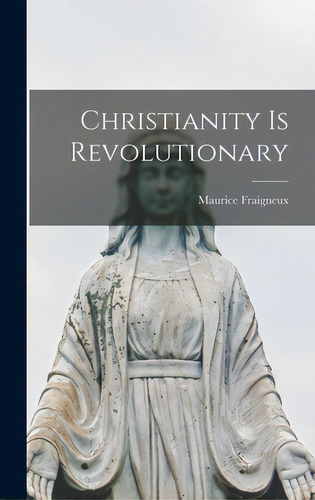 Christianity Is Revolutionary, De Fraigneux, Maurice. Editorial Hassell Street Pr, Tapa Dura En Inglés