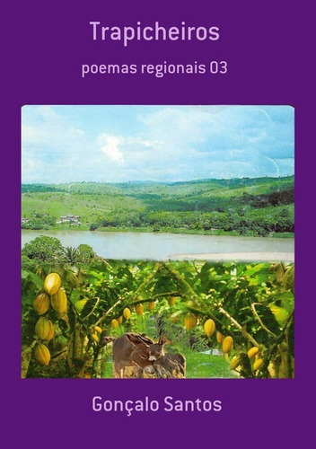 Trapicheiros: Poemas Regionais 03, De Gonçalo Santos. Série Não Aplicável, Vol. 1. Editora Clube De Autores, Capa Mole, Edição 1 Em Português, 2017