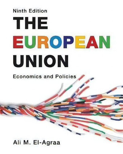 The European Union : Economics And Policies, De Ali M. El-agraa., Vol. 1. Editorial Cambridge University Press, Tapa Blanda, Edición Ninth Edition En Inglés