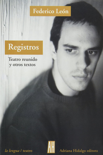 Registros Teatro Reunido Y Otros Textos, De Leon F., Vol. 1. Editorial Adriana Hidalgo Editora, Tapa Blanda En Español