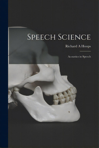 Speech Science: Acoustics In Speech, De Hoops, Richard A.. Editorial Hassell Street Pr, Tapa Blanda En Inglés