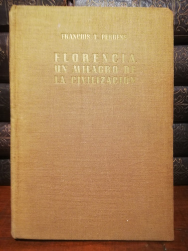 Florencia,un Milagro De La Civilizacion, Francois Perrens