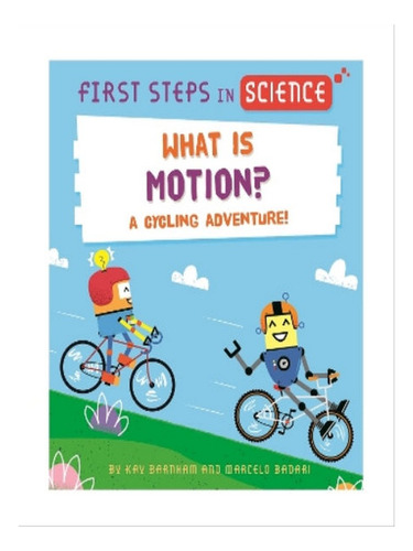 First Steps In Science: What Is Motion? - Kay Barnham. Eb07