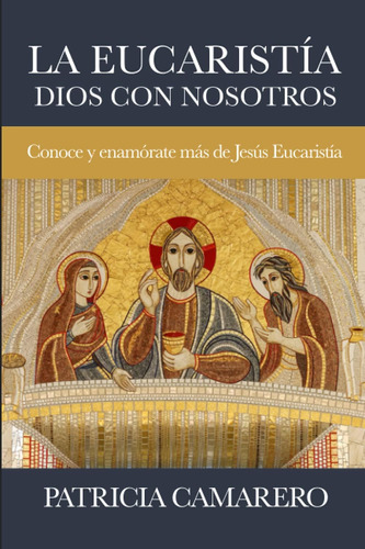 Libro: Eucaristía. Dios Con Nosotros: Conoce Y Enamórate Más
