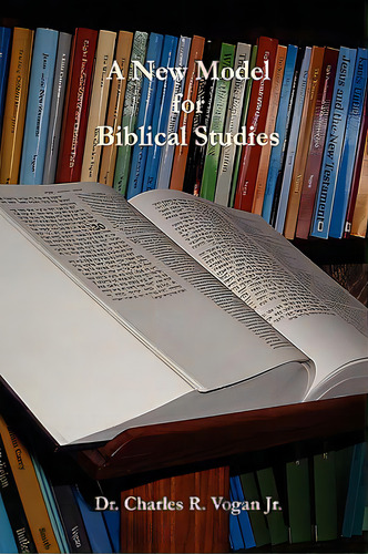 A New Model For Biblical Studies, De Vogan, Charles. Editorial Ravenbrook Publ, Tapa Blanda En Inglés