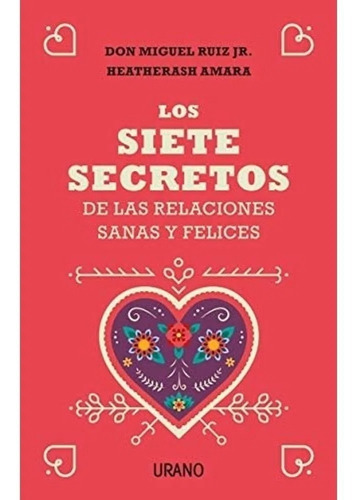 Los Siete Secretos De Las Relaciones Sanas Y Felices - Ruiz