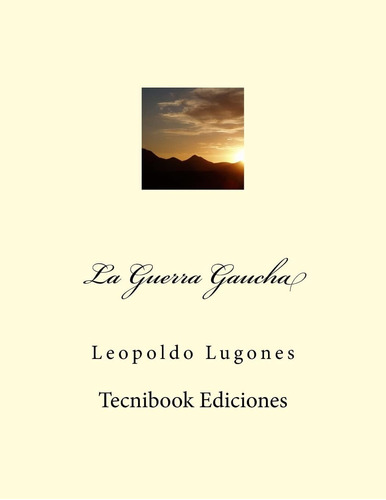 Libro La Guerra Gaucha-leopoldo Lugones