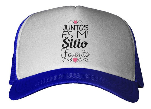 Gorra Frase Estando Juntos Es Mi Sitio Amor